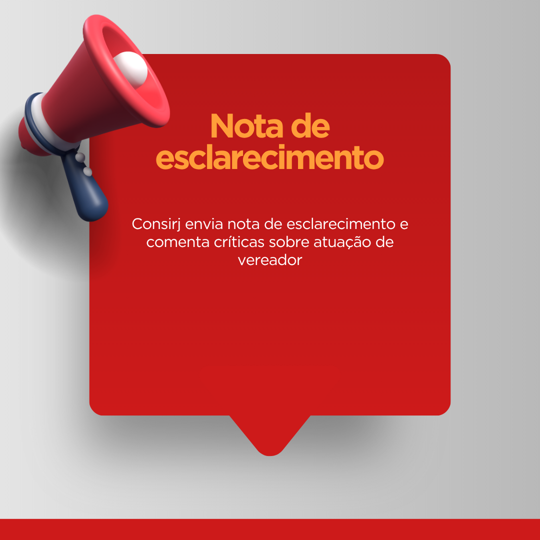 Consirj envia nota de esclarecimento e comenta críticas sobre atuação de vereador