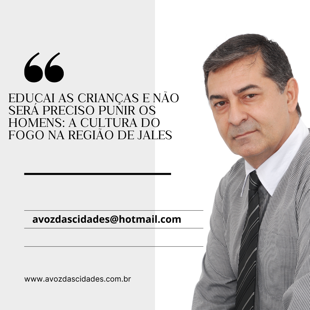 Educai as Crianças e Não Será Preciso Punir os Homens: A Cultura do Fogo na Região de Jales