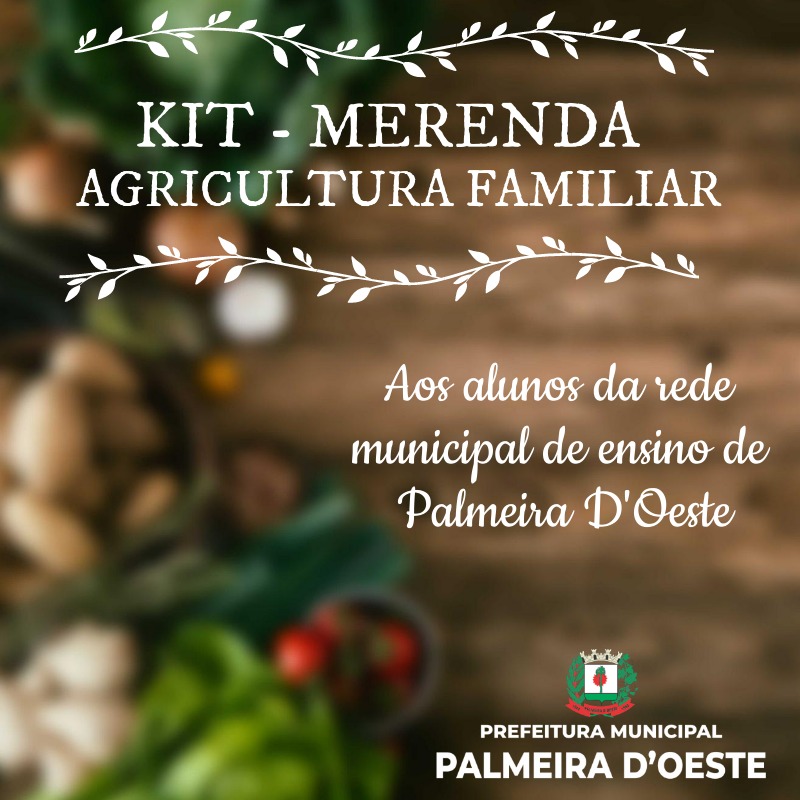 KIT MERENDA (PRODUTOS DA AGRICULTURA FAMILIAR) - ESCOLAS MUNICIPAIS PALMEIRA D’OESTE
